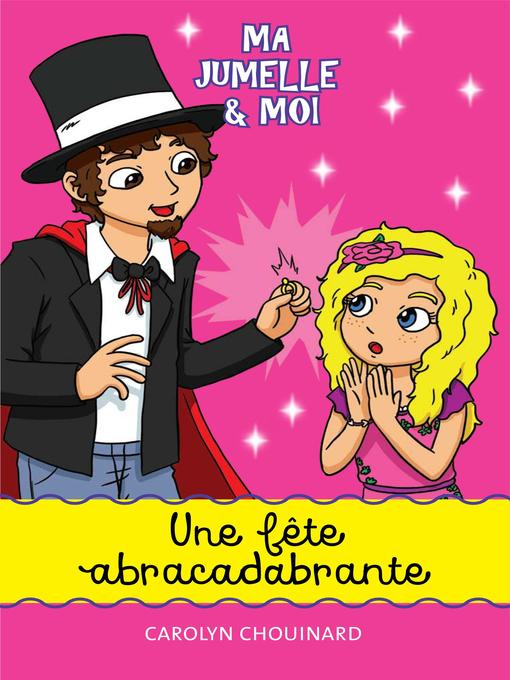 Title details for Ma jumelle et moi--Une fête abracadabrante by Carolyn Chouinard - Available
